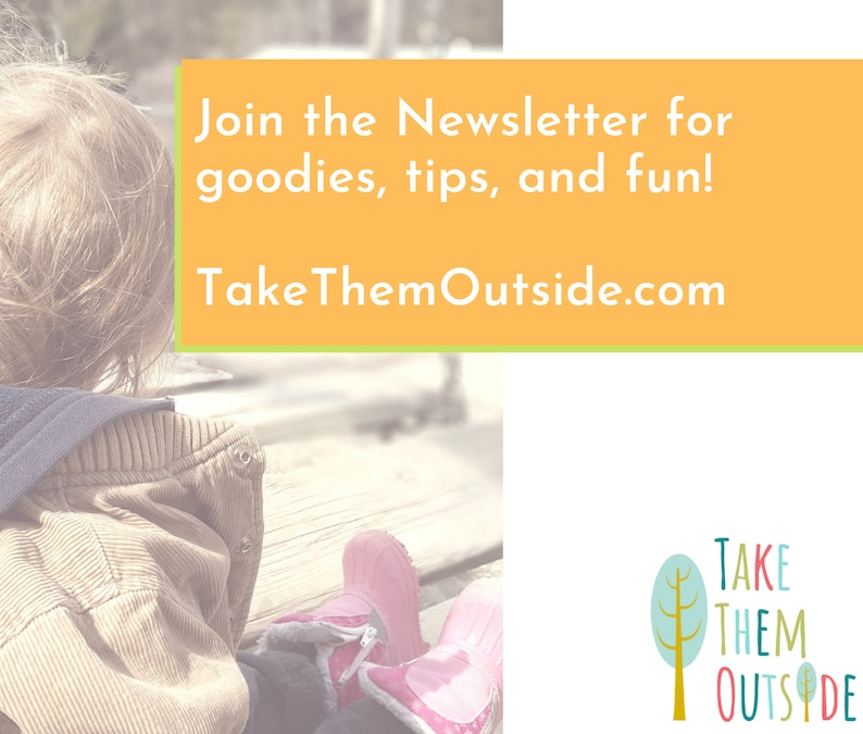 May include: A young child wearing a brown jacket and pink rain boots sits on a wooden bench. The image includes the text "Join the Newsletter for goodies, tips, and fun! TakeThemOutside.com" and a logo with the text "TAKE THEM OUTSIDE" and a stylized tree.