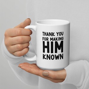 Classical Conversations Thank You For Making Him Known 15 oz Mug for CC Directors, Tutors, or Volunteers