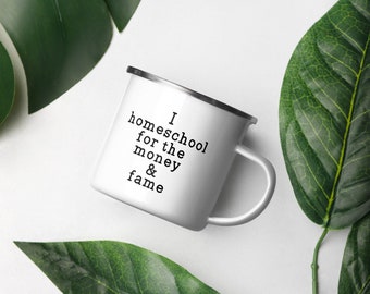 I Homeschool For the Money & Fame Taza de esmalte de 12 oz
