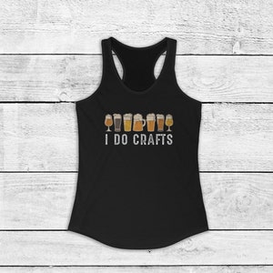 I Do Crafts - Craft Beer Tank - Drink Good Beer - Women&#39;s Ideal Racerback Tank - Slim Fit Tank
