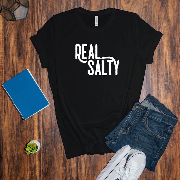 Real Salty T Shirt - Sassy Snarky Pun Funny Unisex Tee | Margarita T Shirt | Cinco De Mayo Shirt | Funny Salty AF Tee