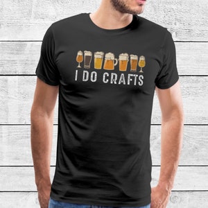 Craft Beer T Shirt |  Vintage I Do Crafts T Shirt | Home Brew Shirt | Father's Day Gift | Dad Birthday Shirt | Good Beer | IPA | Lager