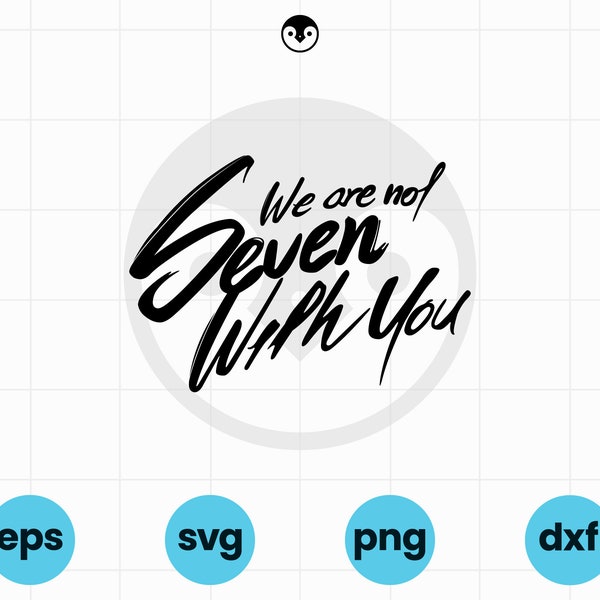 BTS We Are Not Seven With You SVG | png, eps, dxf | We Are Bulletproof, Cricut File for T-Shirts