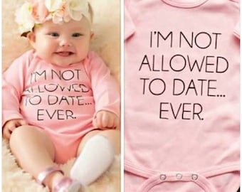 I'm Not Allowed To Date Ever Funny Bodysuit Baby Girl