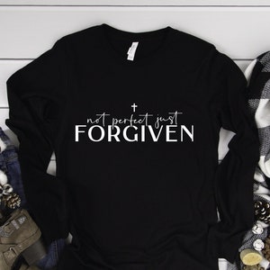 Long Sleeve Shirt, Not Perfect Just Forgiven Tshirt, Christian Shirts For Women, Spiritual, Religious Clothing, Bible Jesus Lover Gift
