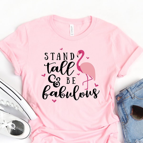 Stand Tall And Be Fabulous, Flamingo Shirt Women, Flamingo Gifts, Flamingo Tshirt, Nature Lover Shirt, Outdoor Shirt, Bird Shirt