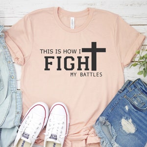 This is How I Fight My Battles, Christian Apparel, Christian Clothing, Christian Shirts, Christian Shirts For Women, Gift For Her, Trending