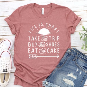 Life Is Short Take The Trip Buy The Shoes Eat The Cake, Summer Shirts For Women, Beach Shirts For Women, Cute Beach Vacation Shirt, Birthday