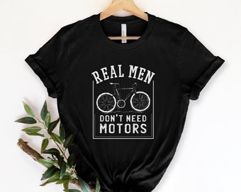 Real Men Don't Need Motors, Wife To Husband Gift, Dad Tee, Funny Dad Shirt, Best Father T Shirt, Husband Gift, Gifts For Father, Bike Shirt