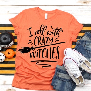 I Roll With Crazy Witches, Women Halloween Shirt, Trick or Treat, Witch Shirts, Halloween Family Shirts, Funny Halloween Sweatshirts