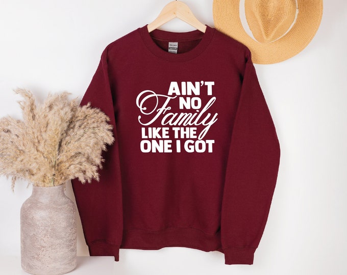 Crewneck Sweatshirt, Ain't No Family Like The One I Got, Matching Family Sweatshirts, Mom Sweater, Gift For Sister, Dad, Brother