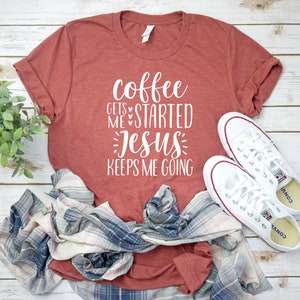 Coffee Gets Me Started Jesus Keeps Me Going Shirt, Christian Shirts, Christian Clothing, Christian Shirts For Women, Funny Christian Shirts