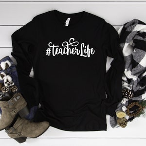 Teacher Life Long Sleeve, Teacher Life Tee, Teacher Tee, Teacher Shirt, Teacher Appreciation Gift, Teacher Long Sleeve, Teacher Gift