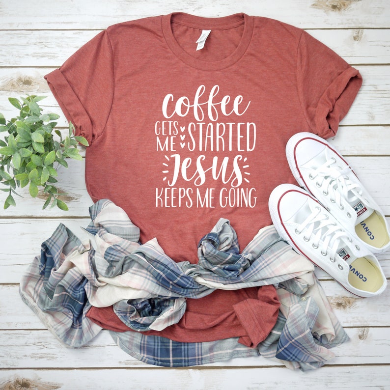 Coffee Gets Me Started Jesus Keeps Me Going Shirt, Christian Shirts, Christian Clothing, Christian Shirts For Women, Funny Christian Shirts 