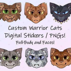May include: Six illustrated cat faces with varied fur colors and expressions, including brown, gray, and black tones. The text reads: Custom Warrior Cats Digital Stickers / PNGs! Full-Body and Faces! The art style features bold outlines and vibrant eyes.