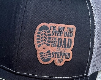 Step dad Hat,  Step Father Hat leatherette patch - Leather Patch, Richardson 112 Hat - Dad hat - I'm not a step dad I'm a dad who stepped up