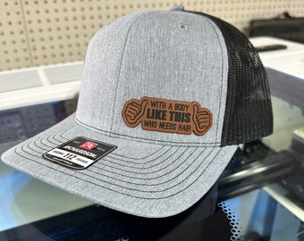 With a Body like this Who needs Hair Hat, leatherette patch - Logo Hats, Laser Engraved Leather Patch, Richardson 112 Hat - Dad hat -