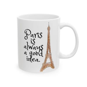 Paris Eiffel Tower Ceramic Mug, Paris is Always a Good Idea, Coffee Cup Gift, Travel Lover Tea Mug, Wanderlust Souvenir Kitchen Decor