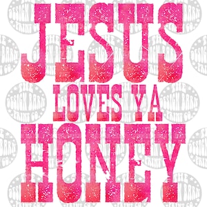 Jesus Loves Ya Honey PNG File Sublimation art digital download PNG art Western png Sublimation Western Sublimation Designs