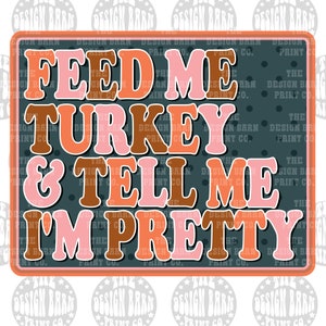 DIGITAL Feed Me Turkey Fall Design Instant Download Fall PNG Turkey Design Sublimation  Digital File Thanksgiving Design Thanksgiving PNG