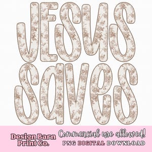 May include: Digital design with the words "JESUS SAVES" in large, stylized letters. The letters have a floral pattern in brown and cream, with a brown outline. The design includes the text "Design Barn Print Co." and "Commercial use allowed! PNG DIGITAL DOWNLOAD".