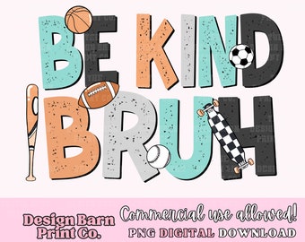 DIGITAL Be Kind Bruh PNG Sublimation art digital download PNG art Sports  png Sublimation Boy Png Sublimation Design Sports Design