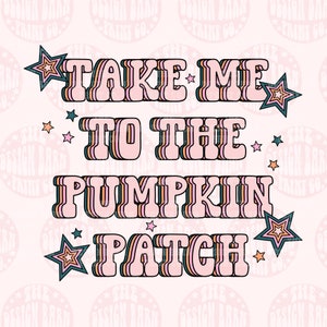 DIGITAL Take Me To The Pumpkin Patch Png Cute Halloween Design Halloween Png Sublimation Sublimation Designs Spooky Design Retro Halloween