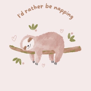 May include: A pink sloth with a happy face is sleeping on a branch with green leaves. The text "I'd rather be napping" is written in brown letters around the sloth.
