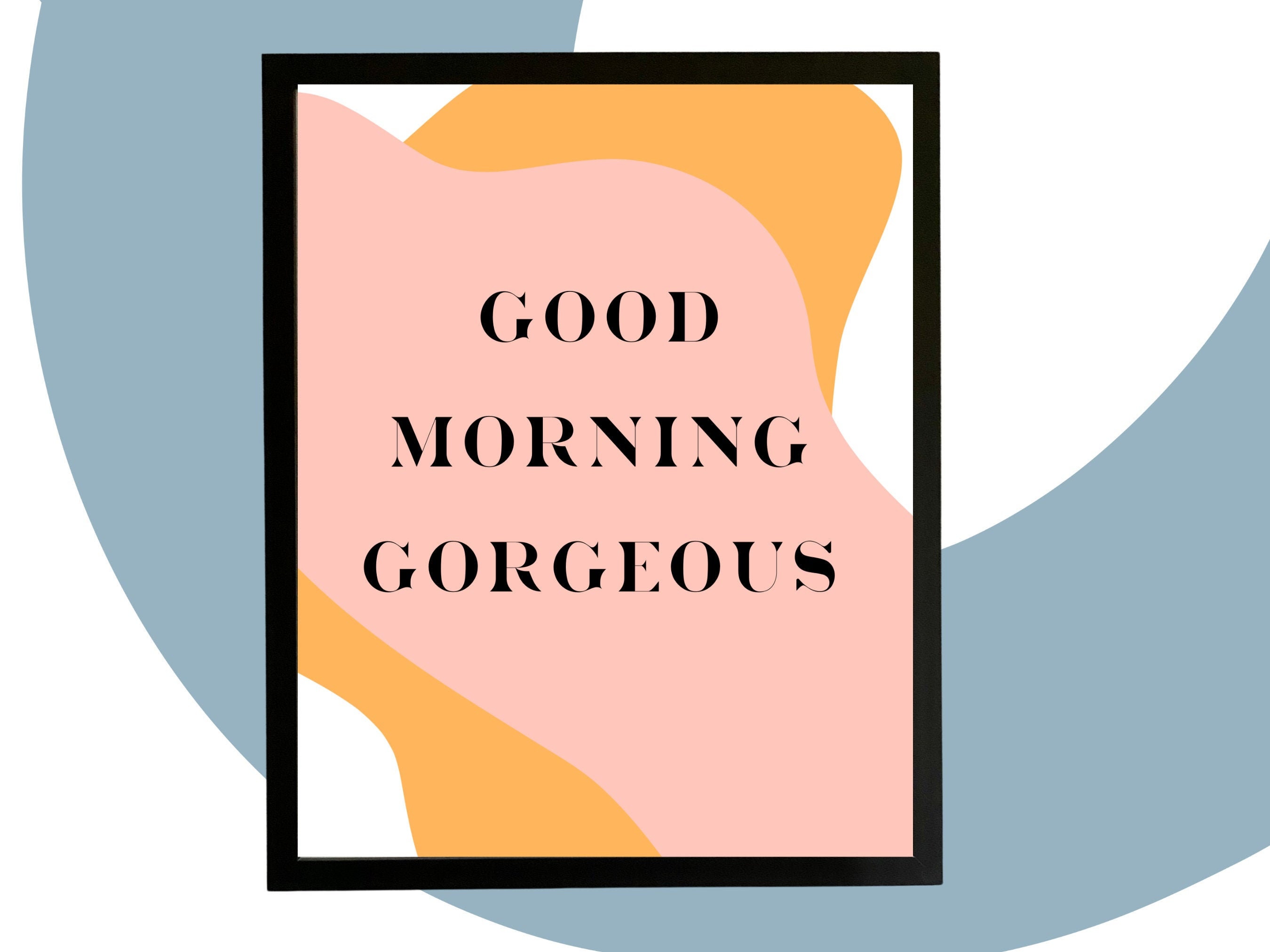 Good Morning Gorgeous Wall Art Digital Print | Etsy