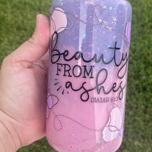 Beauty from ashes snow globe tumbler. 16 oz tumbler. Glass cup. Inspirational Bible snow globe. Christian cup. Bible inspire snow globe