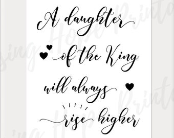 Elevarse más alto - DESCARGA INSTANTÁNEA, Hija de la mujer cristiana rey fomentando la tipografía casa decoración arte digital imprimible JPEG 8x10 11x14