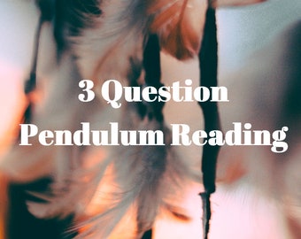 Same Day Pendulum Reading in 24 hrs or less (3 questions)