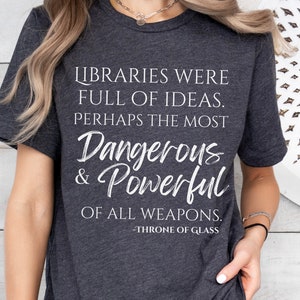 Throne of Glass Library Quote T-shirt, Books are Dangerous Powerful Shirt, SJM Graphic Tee, Officially Licensed Throne of Glass Sweatshirt