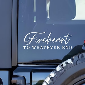 Fireheart To Whatever End Throne of Glass Car Decal, UV 3D Sticker, Sarah J Maas Sticker TOG Terrasen Rowan Whitethorn