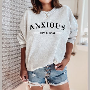 Anxious Custom Year Sweatshirt or Tshirt, Mental Health Crewneck, Anxiety Sweatshirt
