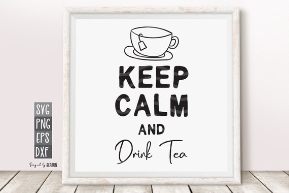 Download Keep Calm And Drink Tea Svg Tea Lover Svg Love Tea Quote Print Etsy