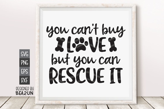 Download You Cant Buy Love But You Can Rescue It Svg Dog Lover Svg Pet Etsy