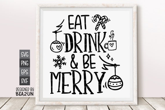 Eat Drink Be Merry Svg Christmas Svg Merry And Bright Svg Etsy