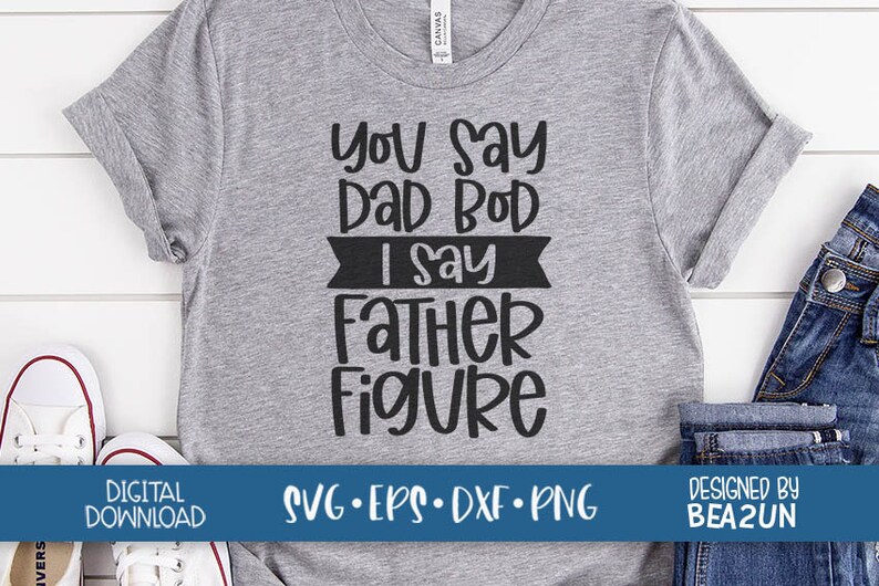 You Say Dad Bod I Say Father Figure svg Father's Day svg ...