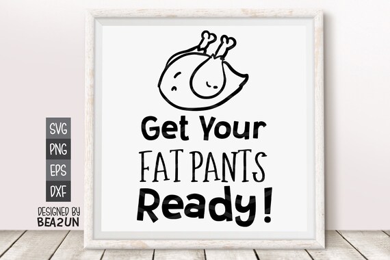 Get Your Fat Pants Ready Svg Thanksgiving Svg Turkey Svg Etsy