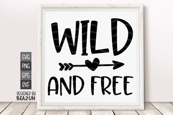 Wild And Free Svg Wild Child Svg Stay Wild Svg Toddler Svg Etsy