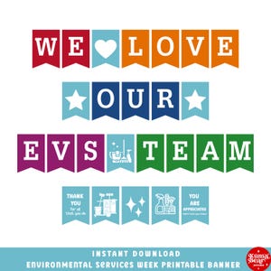May include: A printable banner featuring colorful pennants with white text and icons. The text reads WE LOVE OUR EVS TEAM, THANK YOU for all that you do, and YOU ARE APPRECIATED more than you know. Includes icons of cleaning supplies and stars.
