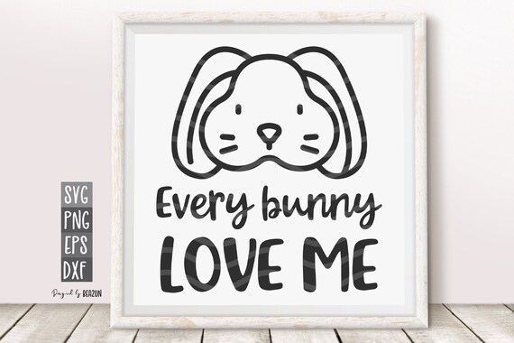 Easter Svg Every Bunny Loves Me Svg Cute Easter Svg Easter Egg Etsy