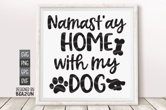 Download Namastay Home With My Dog Svg Dog Lover Svg Best Dog Mom Etsy