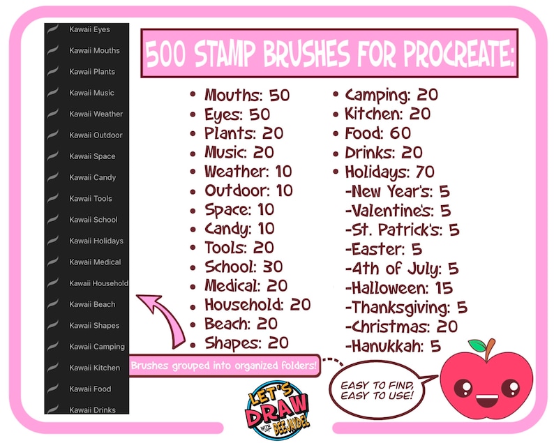 May include: A pink and black graphic with the text "500 STAMP BRUSHES FOR PROCREATE" and a list of categories and quantities of brushes. The categories include "Mouths", "Eyes", "Plants", "Music", "Weather", "Outdoor", "Space", "Candy", "Tools", "School", "Medical", "Household", "Beach", "Shapes", "Camping", "Kitchen", "Food", "Drinks", "Holidays", "New Year's", "Valentine's", "St. Patrick's", "Easter", "4th of July", "Halloween", "Thanksgiving", "Christmas", and "Hanukkah".
