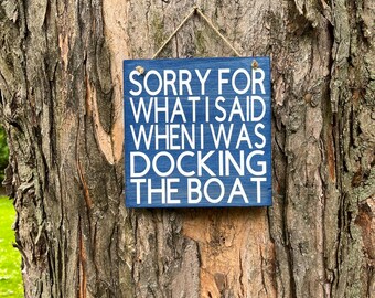 Sorry For What I Said When I Was Docking The Boat Wood Sign | Home Decor | Nautical Decor | Boat Life | Boaters | Fishing Decor | Wood Signs