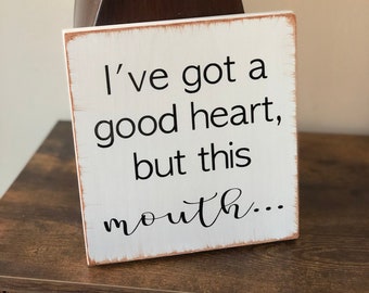 I’ve got a good heart, but this mouth…| Wood Sign | Home Decor | Home | Living Room Decor | Good Heart