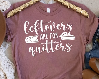 Leftovers are for Quitters SVG Cut File Thanksgiving svg pdf T-shirt PNG SVG Digital File