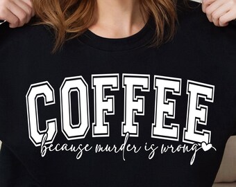 May include: Black sweatshirt with white text that reads "COFFEE because murder is wrong" with a small heart symbol.