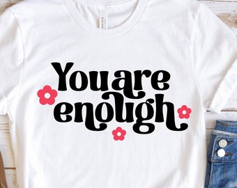 You Are Enough SVG PNG Kindness svg png Inspirational Svg Positive Quote Svg Positive Motivational Svg Self Love Svg Mental Health Svg